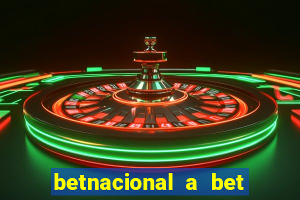 betnacional a bet dos brasileiros